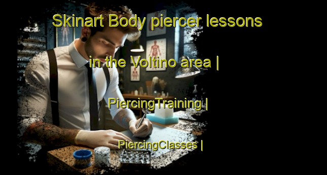Skinart Body piercer lessons in the Voltino area | PiercingTraining | PiercingClasses | SkinartTraining-Italy